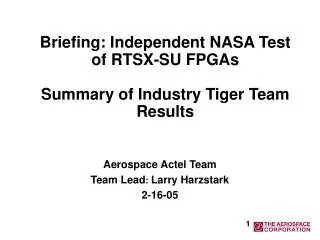 Briefing: Independent NASA Test of RTSX-SU FPGAs Summary of Industry Tiger Team Results