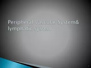 Peripheral Vascular System&amp; lymphatic system