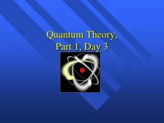 Quantum Theory, Part 1, Day 3