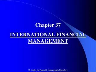 Chapter 37 INTERNATIONAL FINANCIAL MANAGEMENT