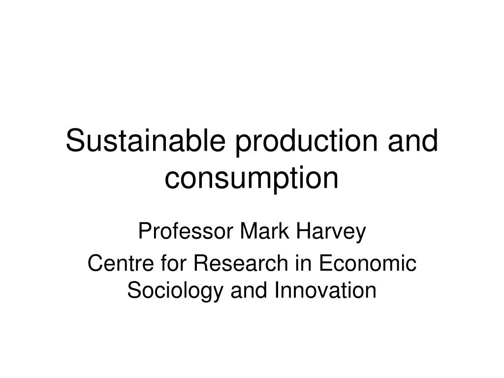 PPT - Sustainable production and consumption PowerPoint Presentation ...