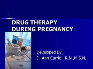 DRUG THERAPY DURING PREGNANCY