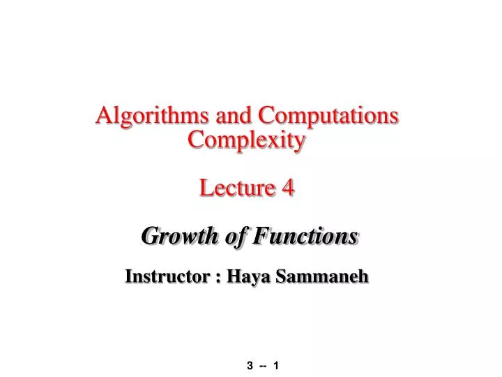 algorithms and computations complexity lecture 4 growth of functions instructor haya sammaneh