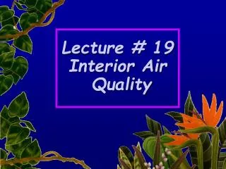 Lecture # 19 Interior Air Quality