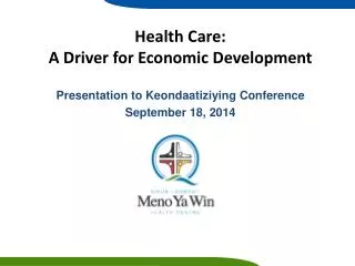 Health Care: A Driver for Economic Development Presentation to Keondaatiziying Conference