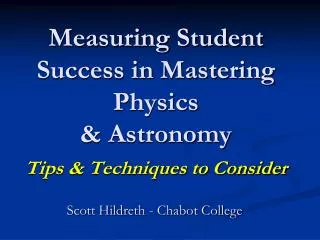 Measuring Student Success in Mastering Physics &amp; Astronomy Tips &amp; Techniques to Consider
