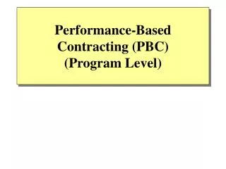 Performance-Based Contracting (PBC) (Program Level)