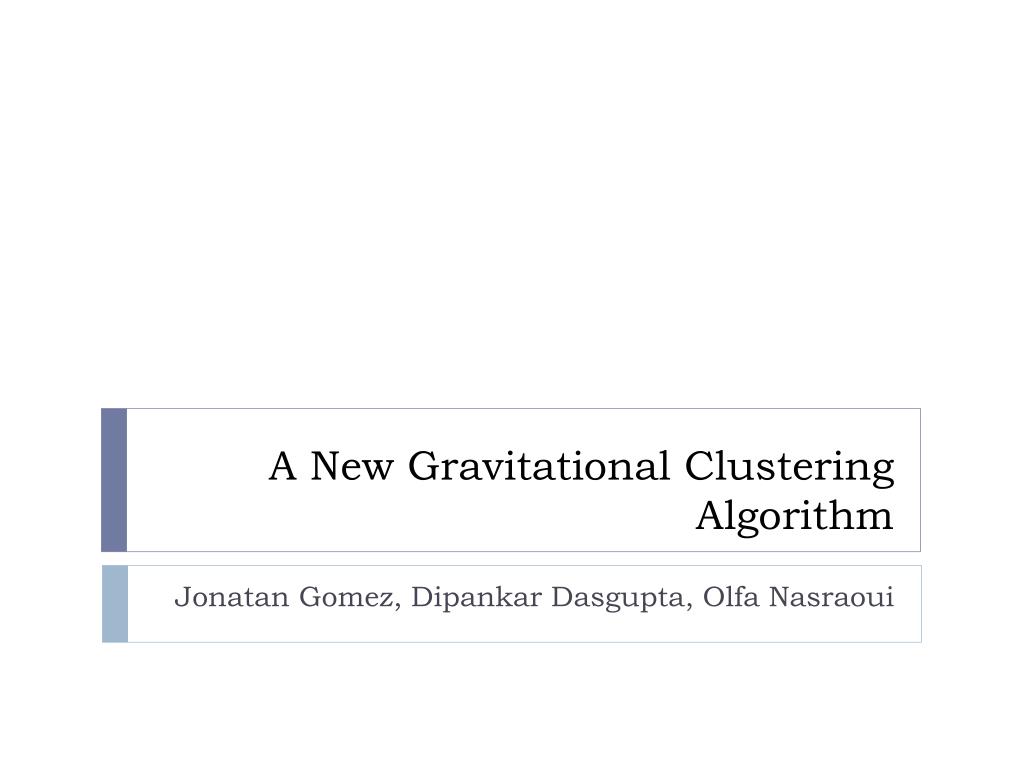 PPT - A New Gravitational Clustering Algorithm PowerPoint Presentation ...