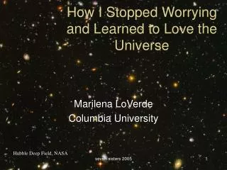 How I Stopped Worrying and Learned to Love the Universe