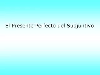 el presente perfecto del subjuntivo
