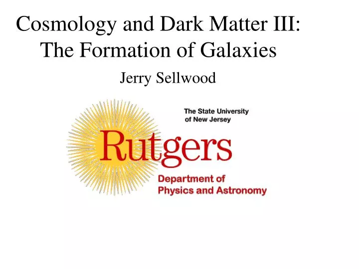 cosmology and dark matter iii the formation of galaxies
