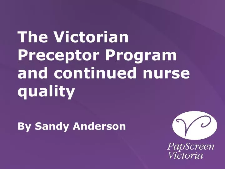 the victorian preceptor program and continued nurse quality by sandy anderson