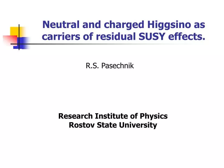 neutral and charged higgsino as carriers of residual susy effects