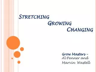 Stretching 			Growing 					Changing