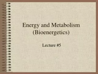 Energy and Metabolism (Bioenergetics)
