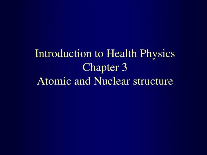 introduction to health physics chapter 3 atomic and nuclear structure
