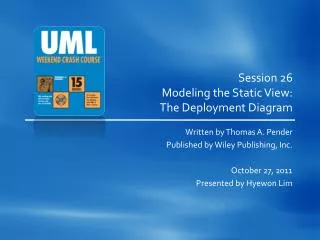 Session 26 Modeling the Static View: The Deployment Diagram