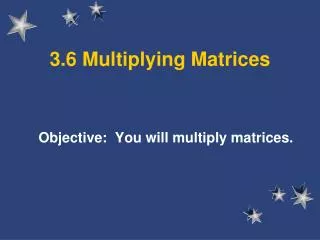 3.6 Multiplying Matrices