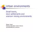 Exploring Urban Environments: Small Towns, Slums & Uranium Mining - slide 1