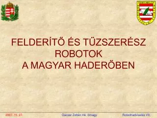 2007. 11. 27. Gácser Zoltán mk. őrnagy	 Robothadviselés VII.