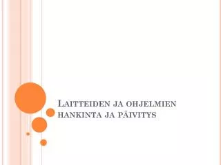 laitteiden ja ohjelmien hankinta ja p ivitys