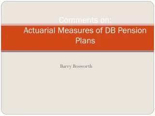Comments on: Actuarial Measures of DB Pension Plans
