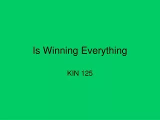 Is Winning Everything