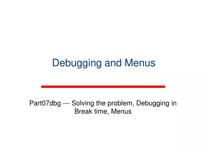 debugging and menus