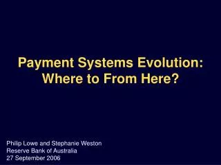 Payment Systems Evolution: Where to From Here?