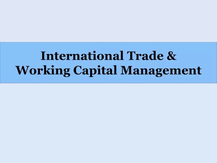 international trade working capital management