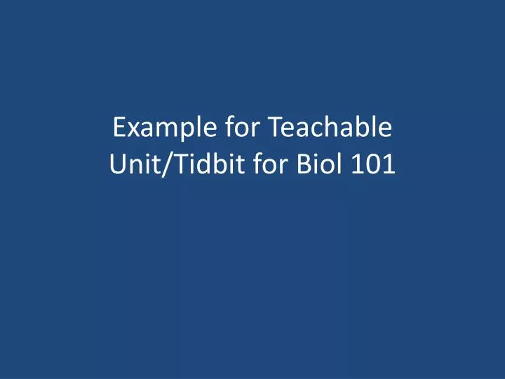 example for teachable unit tidbit for biol 101