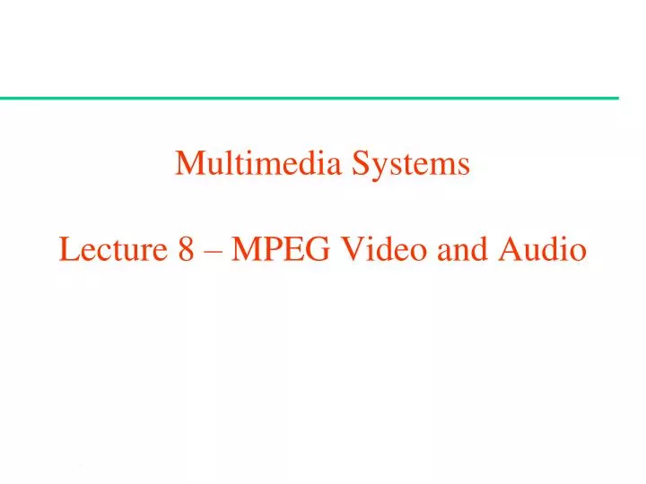 multimedia systems lecture 8 mpeg video and audio