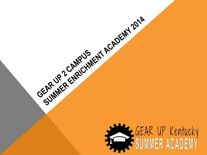 gear up 2 campus summer enrichment academy 2014