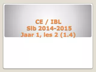 ce ibl slb 2014 2015 jaar 1 les 2 1 4