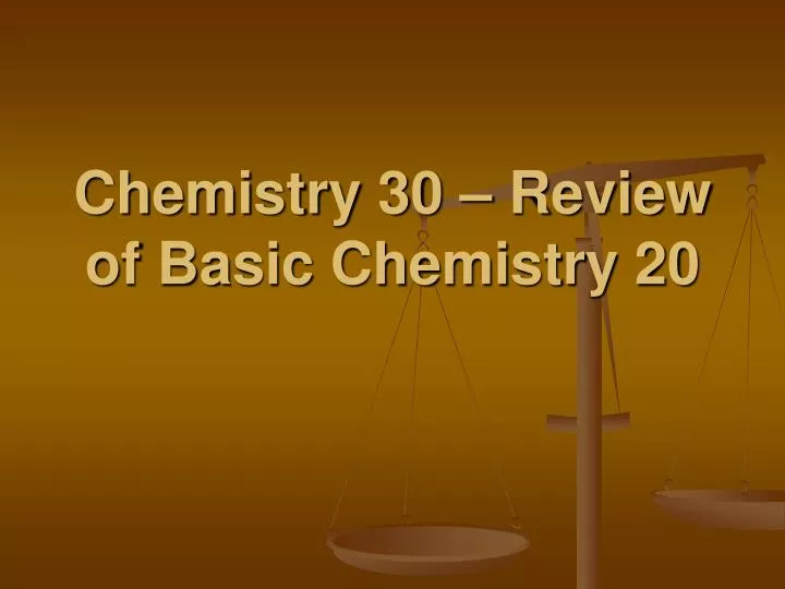 chemistry 30 review of basic chemistry 20