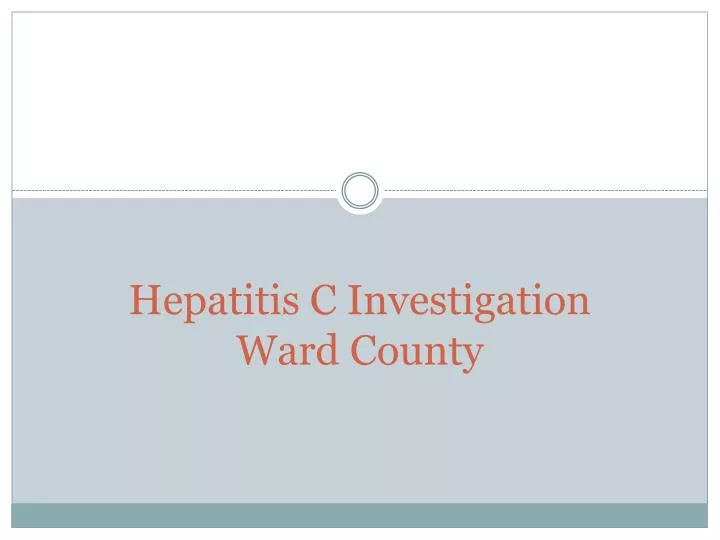 hepatitis c investigation ward county