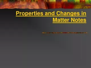 Properties and Changes in Matter Notes