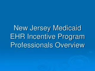 New Jersey Medicaid EHR Incentive Program Professionals Overview