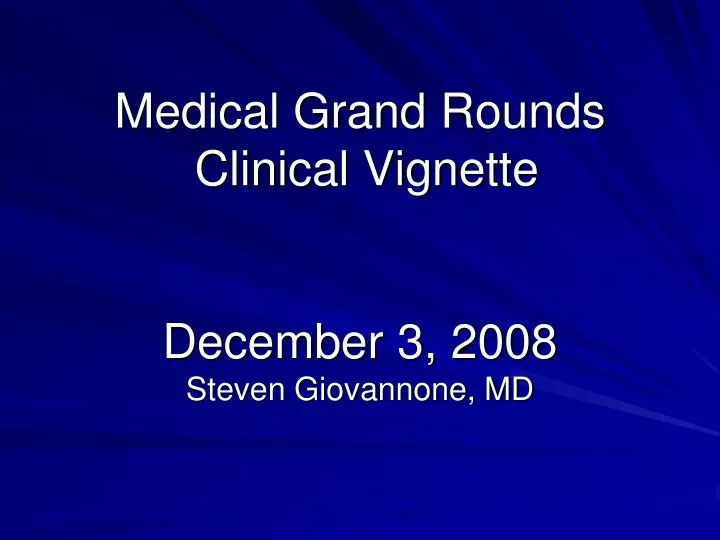 medical grand rounds clinical vignette december 3 2008 steven giovannone md