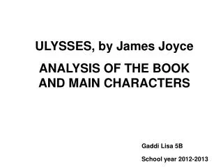 ULYSSES, by James Joyce ANALYSIS OF THE BOOK AND MAIN CHARACTERS