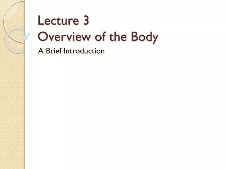 lecture 3 overview of the body