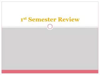 1 st Semester Review