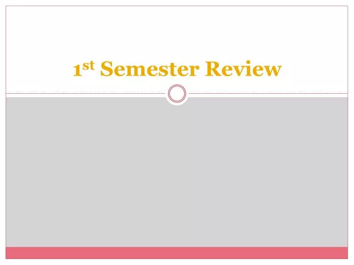 1 st semester review