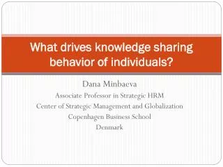 What drives knowledge sharing behavior of individuals?