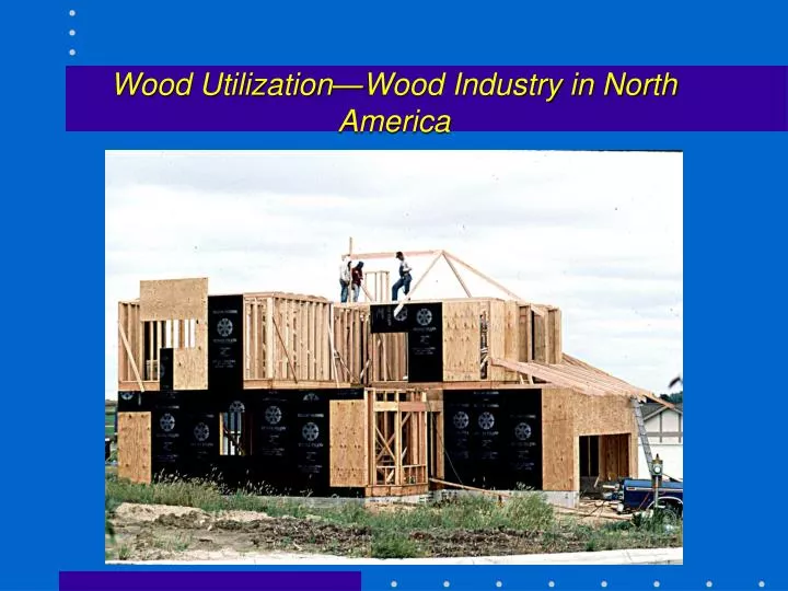 wood utilization wood industry in north america