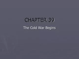 CHAPTER 39 The Cold War Begins