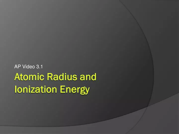 atomic radius and ionization energy
