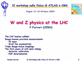 II workshop sulla fisica di ATLAS e CMS Napoli 12-15 Ottobre 2004 W and Z physics at the LHC