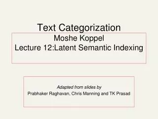 Text Categorization Moshe Koppel Lecture 12:Latent Semantic Indexing