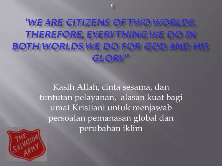 we are citizens of two worlds therefore everything we do in both worlds we do for god and his glory